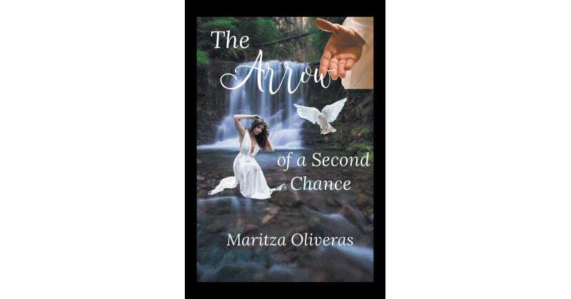 Maritza Oliveras's Newly Released "The Arrow of a Second Chance" is an Empowering Message of Hope for Anyone Recovering from Abuse - Vimarsana News
