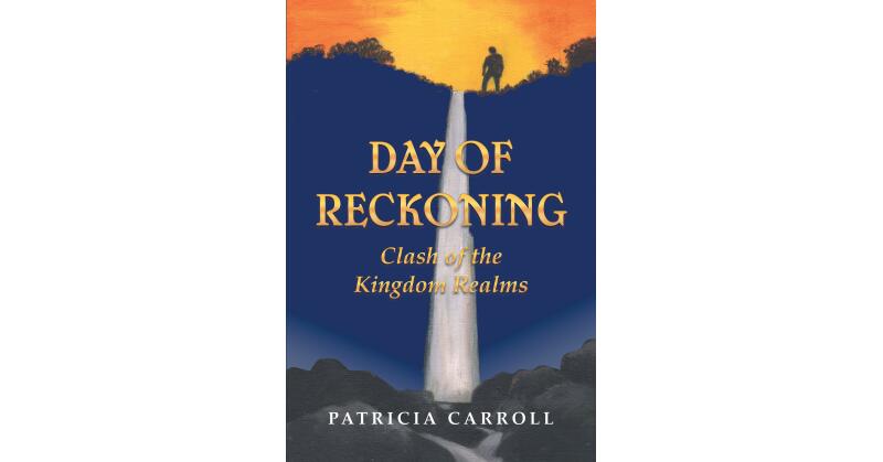 Author Patricia Carroll's New Book, "Day of Reckoning: Clash of the Kingdom Realms," is the Final Book of This Magnificent and Grand Trilogy - Vimarsana News