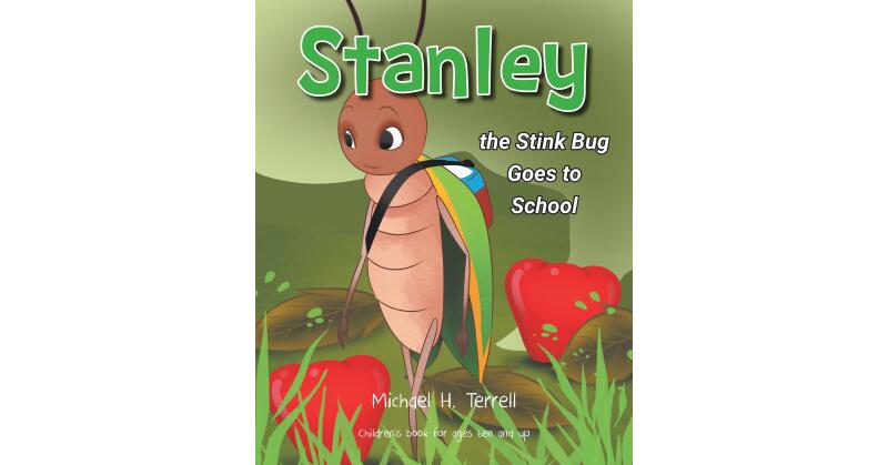 Author Michael H. Terrell's New Book "Stanley the Stinkbug Goes to School" is a Delightful Story of a Stink Bug Who Tries to Make New Friends at School Despite His Stink - Vimarsana News
