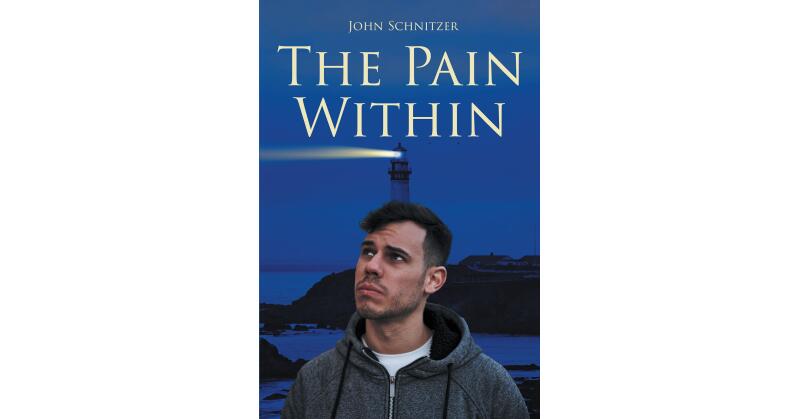 Author John Schnitzer's New Book, "The Pain Within," is a Personal Memoir That Shares the Author's Empowering Journey Out of an Extremely Difficult Time - Vimarsana News