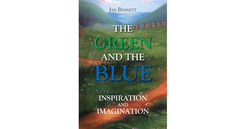Jan Bennett's Newly Released "The Green and the Blue: Inspiration and Imagination" is a Vibrant Celebration of Life's Greatest Joys and Simplest Pleasures - Vimarsana News