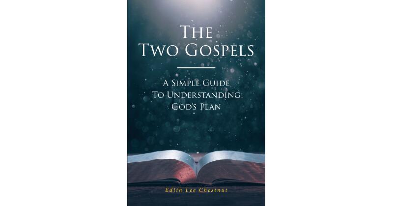 Edith Lee Chestnut's Newly Released "The Two Gospels: A Simple Guide to Understanding God's Plan" is a Helpful Resource for Students of the Bible - Vimarsana News