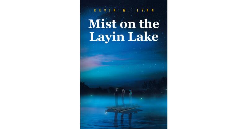 Kevin W. Lynn's New Book, "Mist on the Layin Lake," is a Stunning Tale of an Earthling Who Awakens on a Distant Planet and Must Work to Save His New Home from Destruction - Vimarsana News