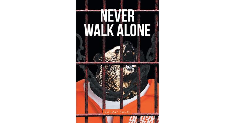 Randal Smith's New Book, "Never Walk Alone," Follows a Young College Student's Fight to Clear His Name After Being Wrongfully Imprisoned for a Crime He Didn't Commit - Vimarsana News
