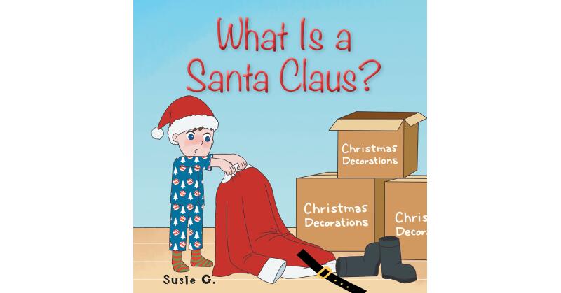 Susie G.'s New Book, "What Is a Santa Claus?" is a Delightful and Heartfelt Story That Explores the Attributes Required to Make - Vimarsana News