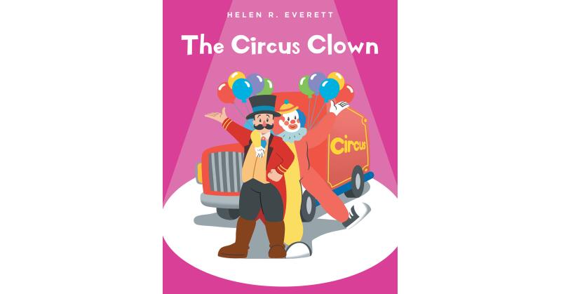 Author Helen R. Everett's New Book, "The Circus Clown," is a Charming Children's Story Following a Happy Circus Clown as He Searches for a Frown to Turn Upside-Down - Vimarsana News
