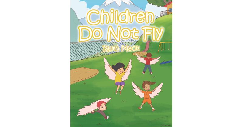 Ruth Mack's Newly Released "Children Do Not Fly" is an Enjoyable Fiction for Young Readers That Encourages Safety and Awareness of One's Surroundings - Vimarsana News