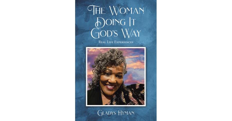 Gladys Hyman's Newly Released "The Woman Doing It God's Way: Real Life Experiences" is a Collection of Personal Lessons of Life and Faith - Vimarsana News