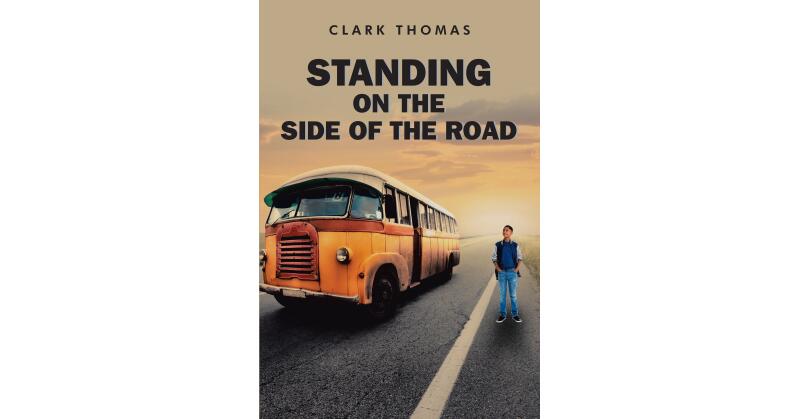 Clark Thomas's Newly Released, "Standing on the Side of the Road," is an Encouraging Message of the Importance of Perseverance - Vimarsana News