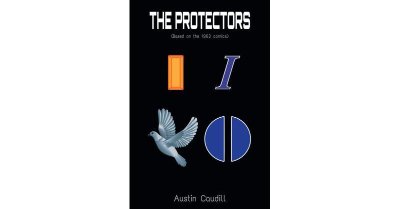 Austin Caudill's New Book, "The Protectors," is an Exhilarating Tale That Follows a Group of Gifted Individuals Who Must Come Together in Order to Defend Earth - Vimarsana News