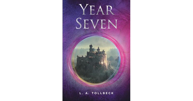 L. A. Tollbeck's New Book, "Year Seven," Follows a Young Magic Student Who Must Train to Stop a Powerful Wizard or Risk Reliving the Same Year All Over Again - Vimarsana News