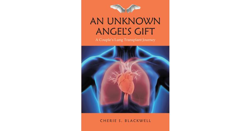 Cherie S. Blackwell's New Book, "An Unknown Angel's Gift," is a Poignant Account Following the Lung Transplant Journey of the Author's Husband - Vimarsana News