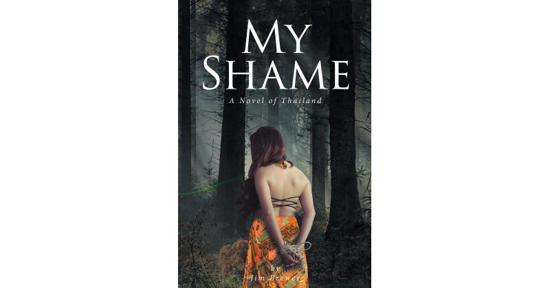 Jim Brewer's New Book, "My Shame: A Novel of Thailand," Follows a Young Girl's Fight for Freedom After Being Kidnapped and Forced Into Sex Work - Vimarsana News