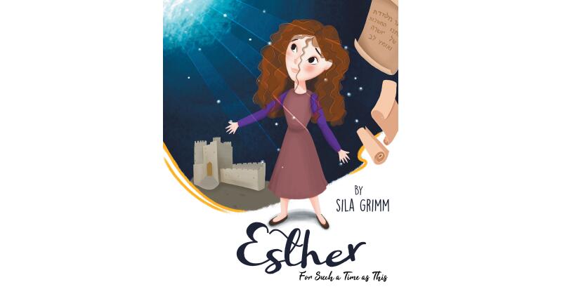 Author Sila Grimm's New Book, "Esther: For Such a Time as This," Follows the Story of Esther, Who Becomes the Queen of Persia and Manages to Save Her People - Vimarsana News