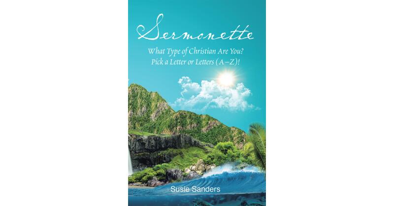 Susie Sanders's Newly Released "Sermonette: What Type of Christian Are You? Pick a Letter or Letters (A-Z)!" is a Thoughtful Resource for Inspiration - Vimarsana News