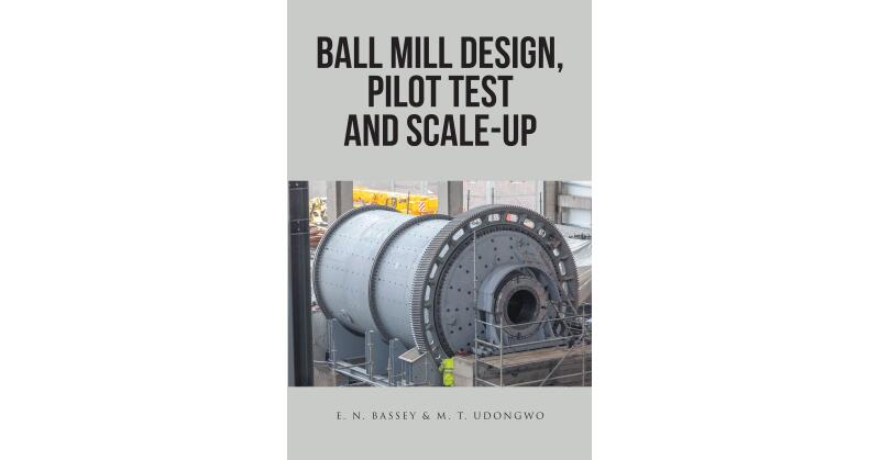 E. N. Bassey & M. T. Udongwo's New Book, "Ball Mill Design, Pilot Test, and Scale-Up," Explores the Process of Operating a Ball Mill in Order to Refine Raw Materials - Vimarsana News