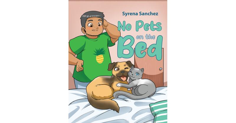 Syrena Sanchez's New Book, "No Pets on the Bed," is a Delightful Tale All About the Mess That Pets Can Make When They Sleep on the Bed with Their Humans - Vimarsana News