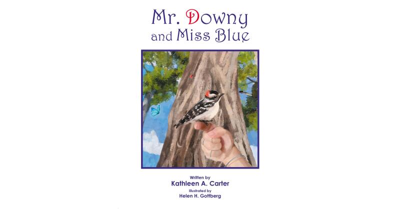 Kathleen A. Carter's New Book, "Mr. Downy and Miss Blue," is a Heartfelt Tale About the Importance of Being Brave & Learning to Make Friends with Those Who Are Different - Vimarsana News
