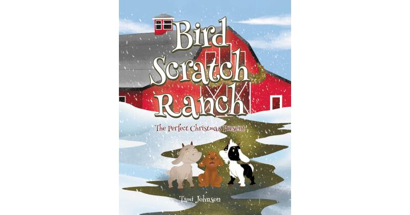 Author Tami Johnson's New Book, "Bird Scratch Ranch: The Perfect Christmas Present," Follows Animals Living on a Ranch as They Search for a Christmas Gift for Their Human - Vimarsana News