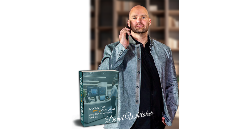 David Whitaker, Esteemed Business Leader and Owner of Mon Ethos Pro Support, Announces New Book on AI Integration in the Workplace - Vimarsana News