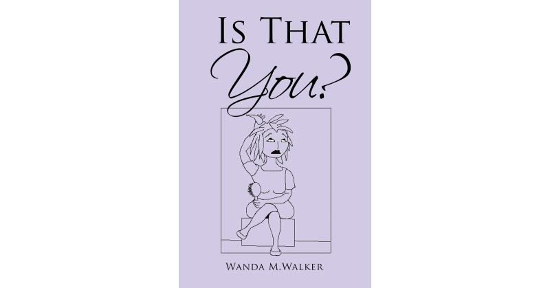 Wanda M. Walker's Newly Released "Is That You?" is an Empowering Message of Self-Worth and Inherent Value - Vimarsana News