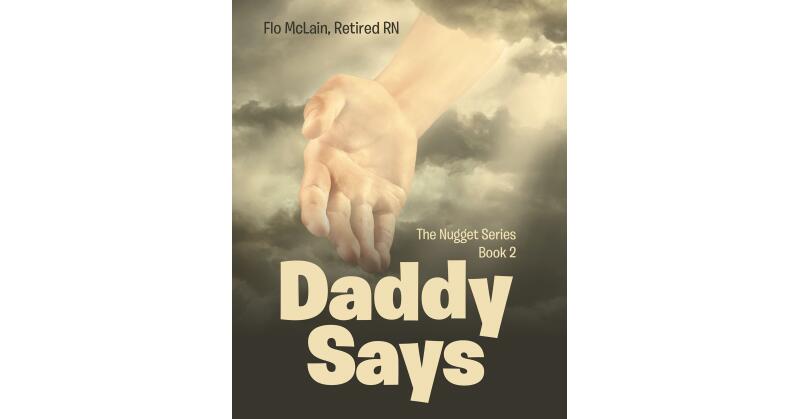 Flo McLain, Retired RN's Newly Released "Daddy Says" is a Charming Collection of Important Lessons Related to Positive Values - Vimarsana News