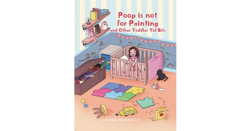 Laura Nardozzi's New Book, "Poop is Not for Painting and Other Toddler Tid Bits," is a Delightful Series of Messy Situations Parents of Toddlers Often Face - Vimarsana News
