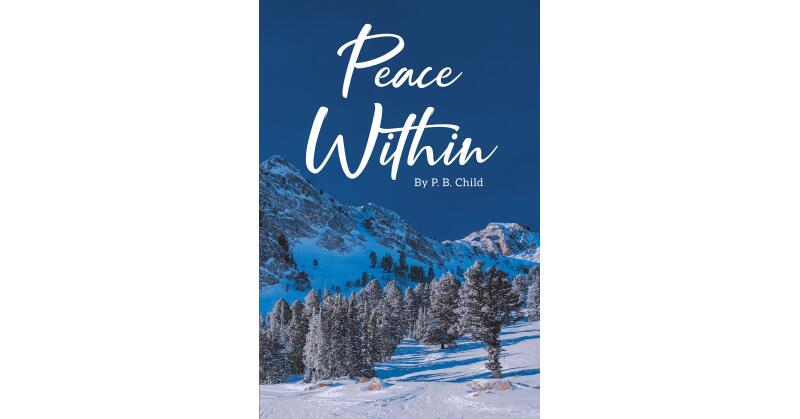 Author P. B. Child's New Book, "Peace Within," is a Faith-Based Story of One Family's Struggles to Stay Together in a World of Violence and Tragedy - Vimarsana News