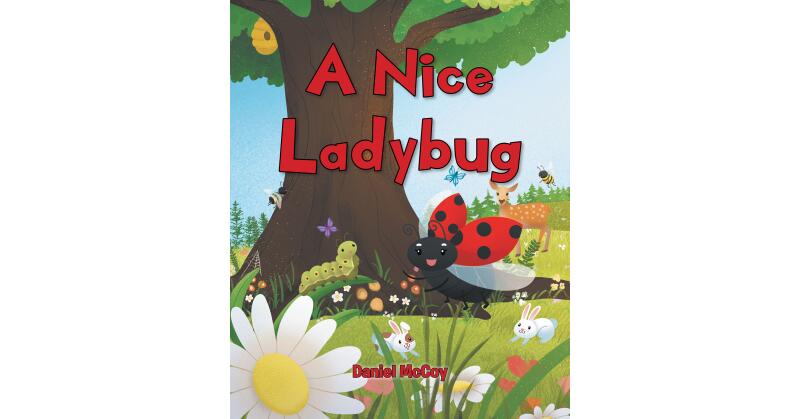 Author Daniel McCoy's New Book, "A Nice Ladybug," Tells the Charming Story of a Ladybug Who Inspires Others to Help Care for Their Community as a Team - Vimarsana News