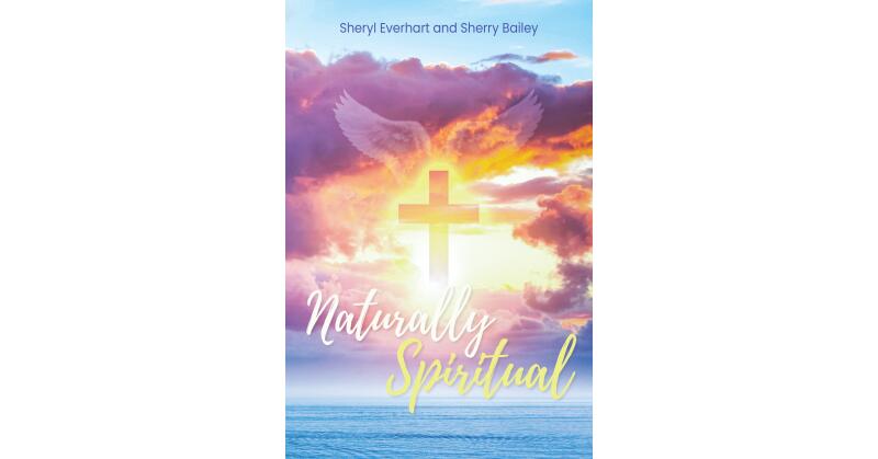 Sherry Bailey and Sheryl Everhart's Newly Released "Naturally Spiritual" is a Daily Companion for Spiritual Enrichment - Vimarsana News