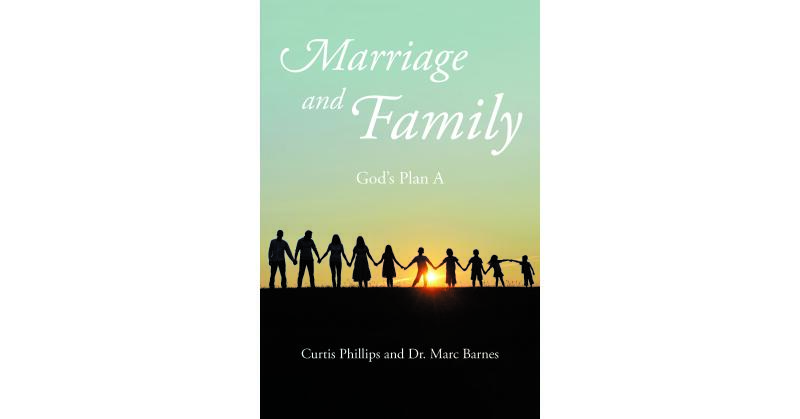 Curtis Phillips and Marc Barnes's Newly Released "Marriage and Family: God's Plan A" is an Enlightening Guide to Building Strong Foundations - Vimarsana News