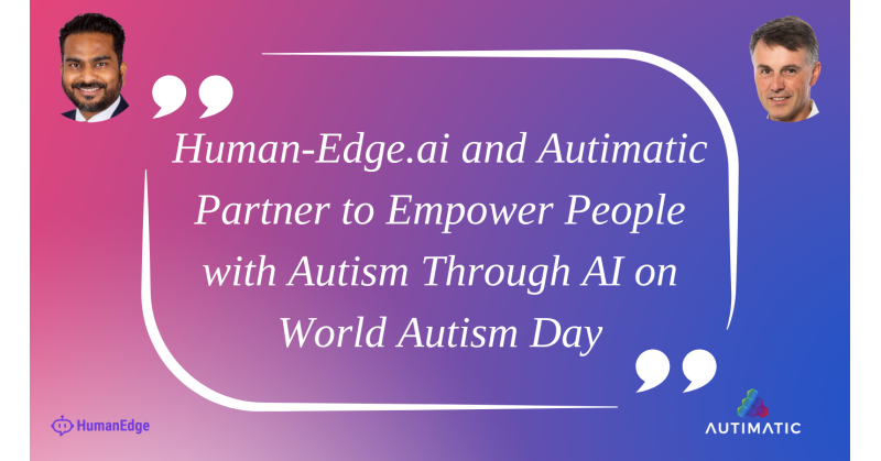 Human-Edge.ai and Autimatic Partner to Empower People with Autism Through AI on World Autism Day - Vimarsana News