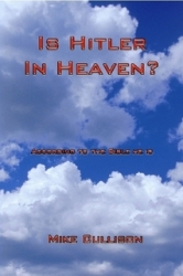 IsHitlerInHeaven.com Releases Its First Book. Is Hitler In Heaven? The New Book by Mike Cullison Claims He Is.