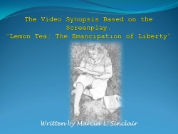 Chicago Screenwriter, Marcia L. Sinclair is One Step Closer to the Production of Lemon Tea: the Emancipation of Liberty with the Release of the Screenplay Video Synopsis