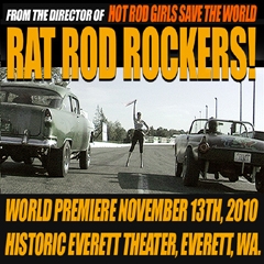 Rat Rod Rockers! (Go-Kustom Films Second Feature Film) World Premiere at Historic Everett Theater, November 13th 2010