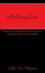 Author Colby Van Wagoner Releases Mulberry Lane, Based on the Shocking and True Events of Serial Killer H.H. Holmes