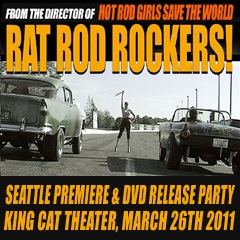 Rat Rod Rockers! (Go-Kustom Films Second Feature Film) Seattle Premiere and DVD Release Party at the King Cat Theater, March 26th, 2011