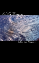 Author Colby Van Wagoner Releases New Book Earth Mongers