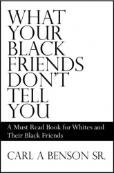 Author, Carl A. Benson, Sr. Releases New Book to Get Races Talking the Truth to Each Other Again