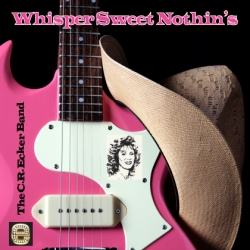 The C.R. Ecker Band Shifts Attention to Needs of the “Unappreciated Woman” with Its New Country/Rock Single “Whisper Sweet Nothins”