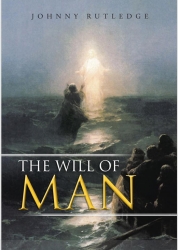 Book Release: the Will of Man by Johnny Rutledge