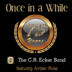 The C.R. Ecker Band Releases 75th Anniversary First-Ever Country Cover of "Once in a While" to a New Generation of Music Lovers