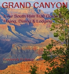 "Grand Canyon,"  South Rim Trail Guide to Hiking, Dining and Lodging, Just Updated and Published