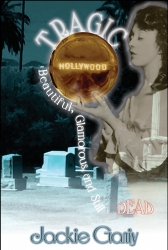 Highly Anticipated Release of the New Book from Jackie Ganiy, "Tragic Hollywood Beautiful Glamorous and Still Dead"