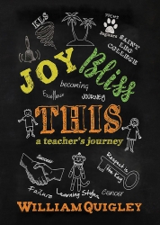 IndieGo Publishing Announces the Release of “Joy Bliss This: A Teacher’s Journey,” by William Quigley