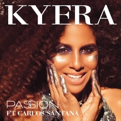 New Music Artist Kyera Debuts "Passion" Featuring Music Legend Carlos Santana