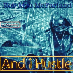 Rob Mac McFarland Drops New Single "And I Hustle" on Cashout Entertainment