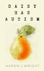 IndieGo Publishing Announces the Release of "Daisy Has Autism," by Aaron J. Wright, a One-of-a-Kind Book About Autism & Special Needs Education