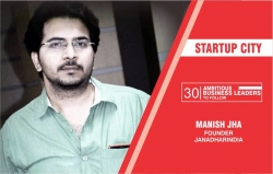 Startup City Names Manish Jha Top Ambitious Business Leader to Follow in 2019
