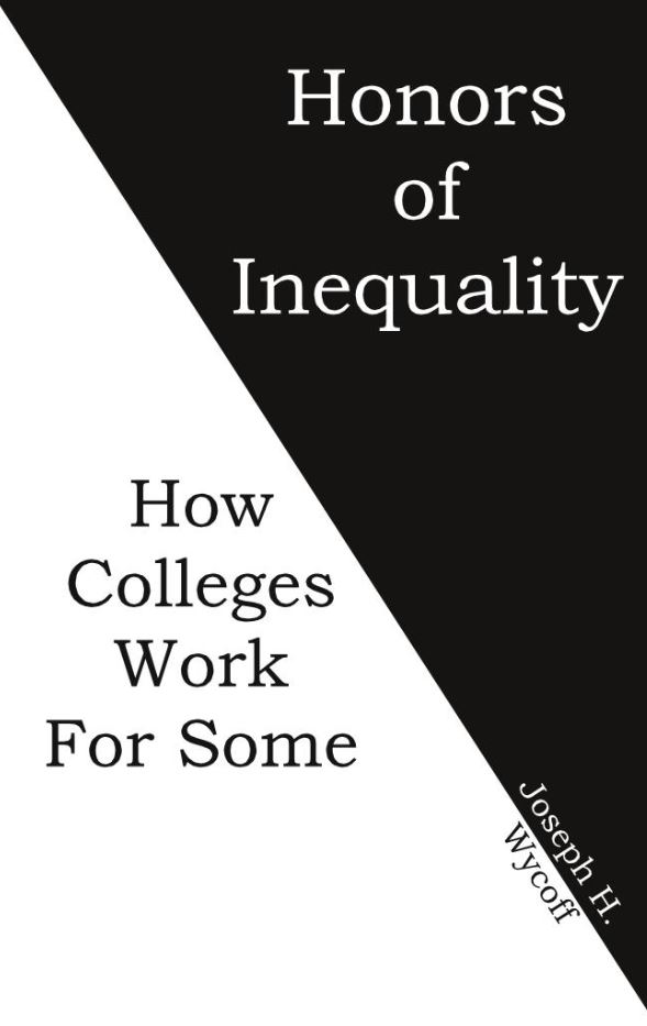 The Honors of Inequality: Why Colleges Work for Some and Not for Others